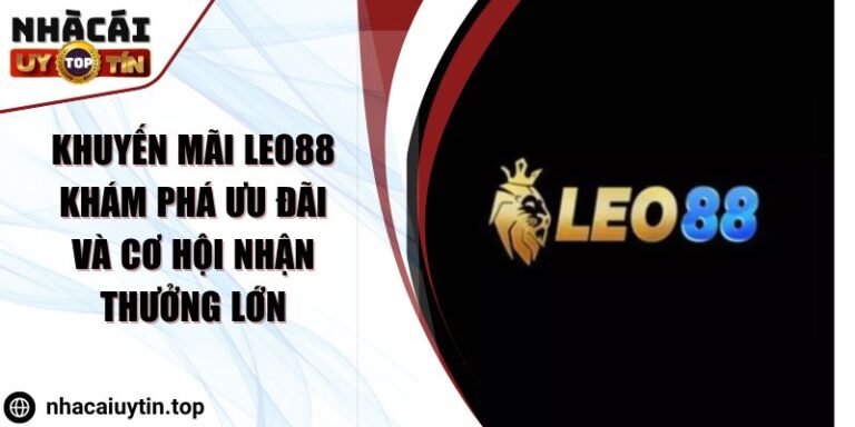 Khuyến Mãi LEO88 Khám Phá Ưu Đãi Và Cơ Hội Nhận Thưởng Lớn