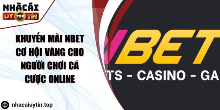 Khuyến Mãi Nbet Cơ Hội Vàng Cho Người Chơi Cá Cược Online