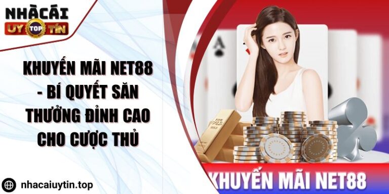 Khuyến mãi Net88 - Bí quyết săn thưởng đỉnh cao cho cược thủ