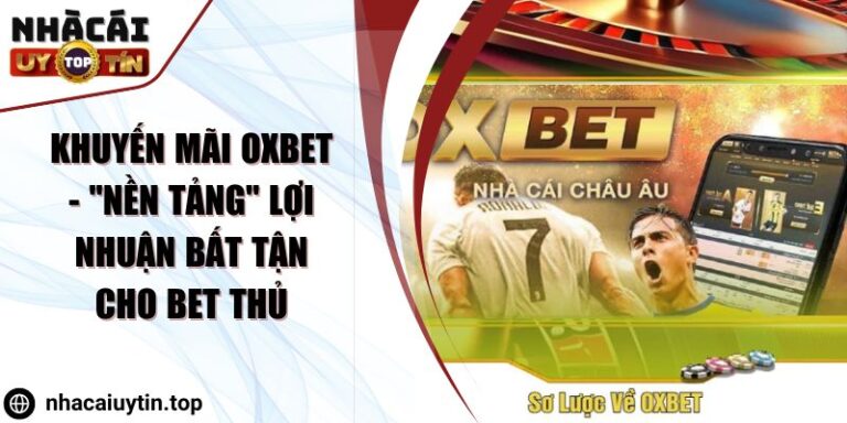 Khuyến mãi OXBET - "Nền tảng" lợi nhuận bất tận cho bet thủ 1 Khuyến mãi OXBET - "Nền tảng" lợi nhuận bất tận cho bet thủ