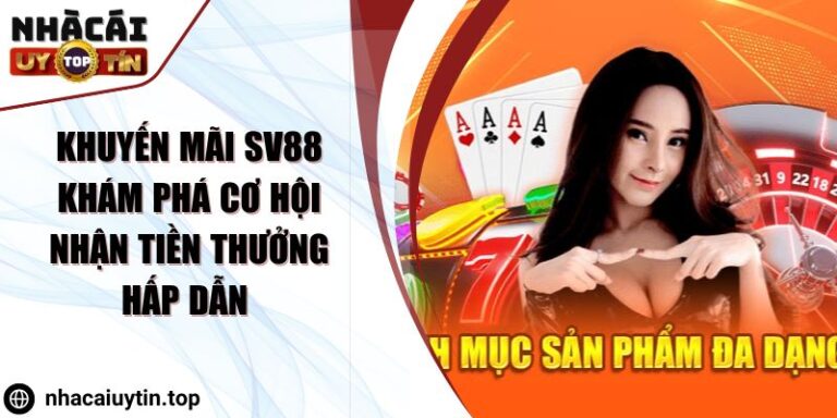 Khuyến Mãi SV88 Khám Phá Cơ Hội Nhận Tiền Thưởng Hấp Dẫn