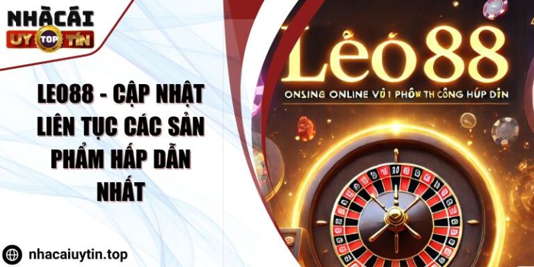LEO88 - Cập nhật liên tục các sản phẩm hấp dẫn nhất