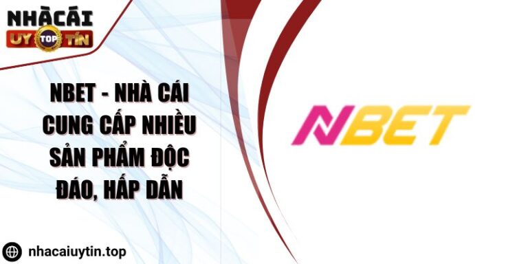 Nbet - Nhà cái cung cấp nhiều sản phẩm độc đáo, hấp dẫn