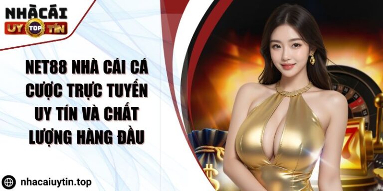 Net88 | Nhà cái cá cược trực tuyến uy tín và chất lượng hàng đầu 1 Net88 Nhà cái cá cược trực tuyến uy tín và chất lượng hàng đầu