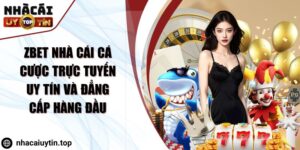 Zbet Nhà Cái Cá Cược Trực Tuyến Uy Tín Và Đẳng Cấp Hàng Đầu